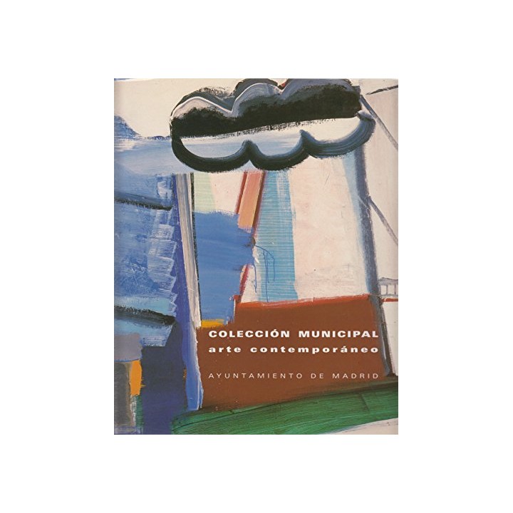 COLECCIÓN MUNICIPAL ARTE CONTEMPORÁNEO: Pintura y Escultura, Catalogo exposición  salas del Museo Municipal de Madrid en Conde Duque, mayo, 1999 (Primera edición)